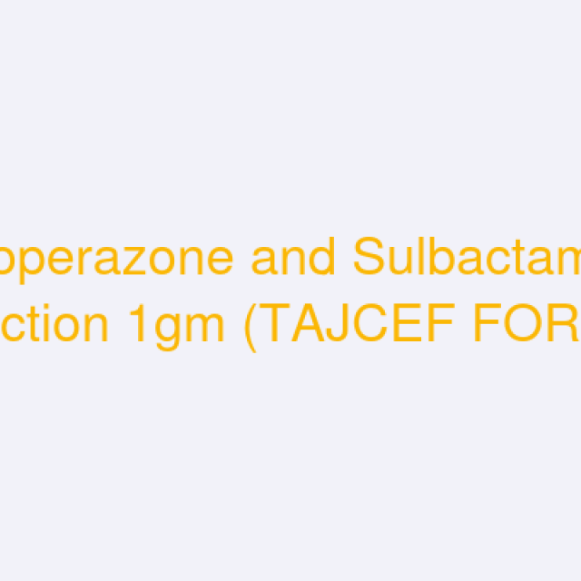 Cefoperazone and Sulbactam for Injection 1gm (TAJCEF FORTE)
