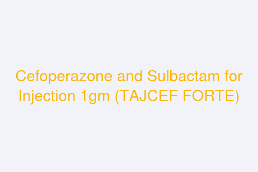 Cefoperazone and Sulbactam for Injection 1gm (TAJCEF FORTE)