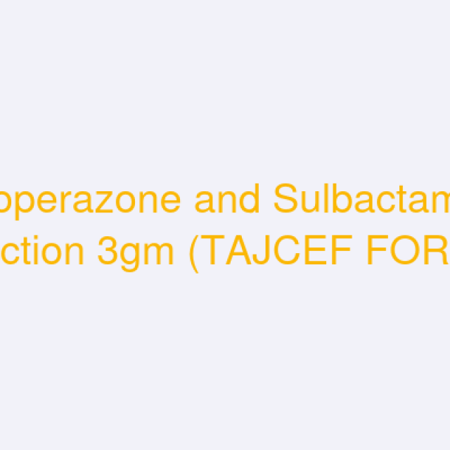 Cefoperazone and Sulbactam for Injection 3gm (TAJCEF FORTE)