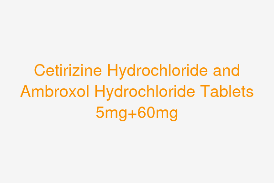 Cetirizine Hydrochloride and Ambroxol Hydrochloride Tablets 5mg+60mg