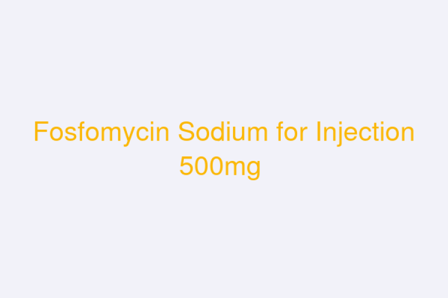 Fosfomycin Sodium for Injection 500mg (Fositaj)