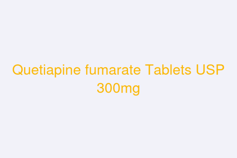 Quetiapine fumarate Tablets USP 300mg